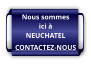 Nous sommes ici à NEUCHATEL CONTACTEZ-NOUS